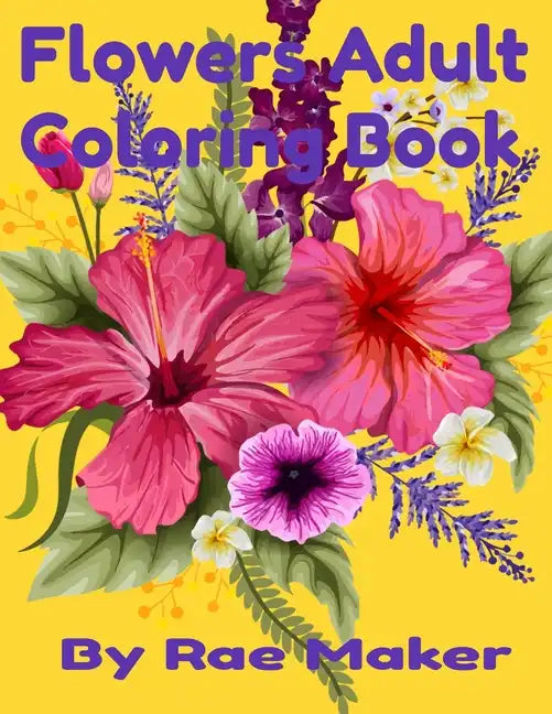 Flower Adult Coloring Book by Rae Maker - cover featuring colorful pink and yellow flowers on dark yellow background