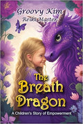 The Breath Dragon children's book cover written and illustrated by Groovy Kim with young girl with long wavy blonde hair standing next to purple dragon on flower and butterfly background - emotional regulation book for kids