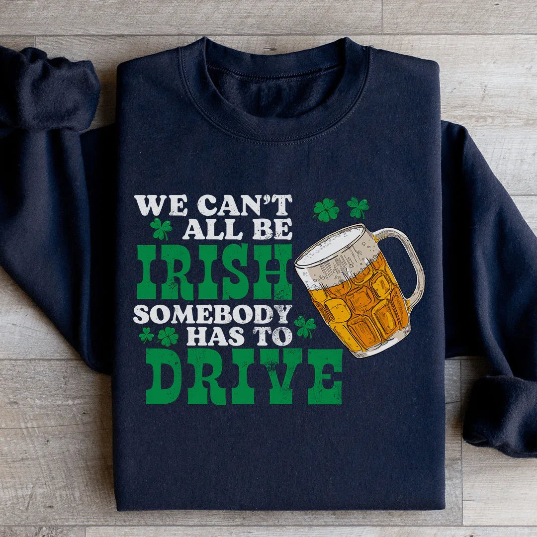 Black we can't all be Irish sweatshirt funny designated driver St. Patrick's Day unisex humor