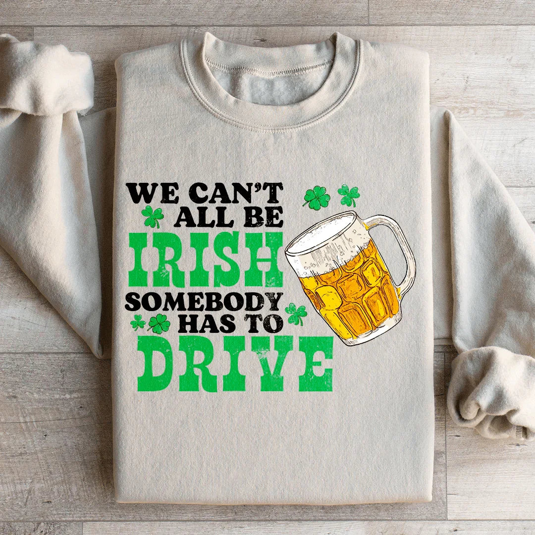 Sand we can't all be Irish sweatshirt St. Patrick's Day designated driver funny Irish apparel
